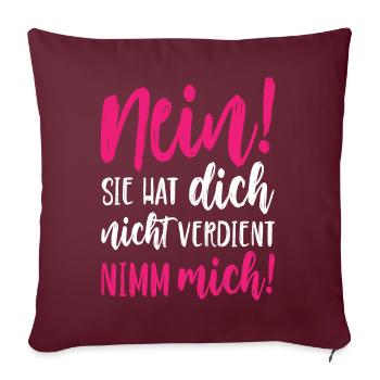 Nein Sie hat dich nicht verdient Nimm mich - Sofakissenbezug 45 x 45 cm - Burgunderrot - Vorne
