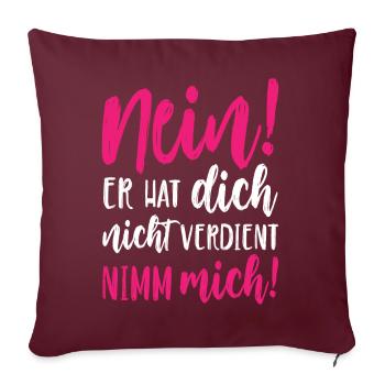 Nein Er hat dich nicht verdient Nimm mich - Sofakissenbezug 45 x 45 cm - Burgunderrot - Vorne