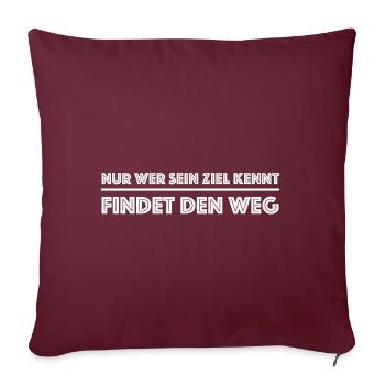 Nur wer sein Ziel kennt findet den Weg | Erfolg - Sofakissenbezug 45 x 45 cm - Burgunderrot - Vorne