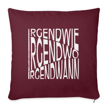 Irgendwie - Irgendwo - Irgendwann - Sofakissenbezug 45 x 45 cm - Burgunderrot - Vorne