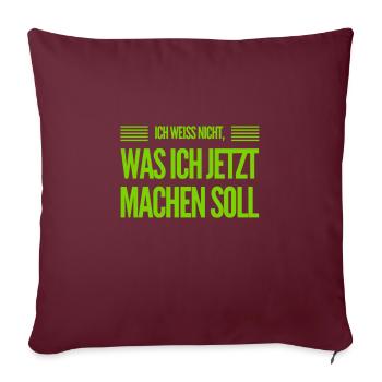 ich habe keinen Plan - Sofakissenbezug 45 x 45 cm - Burgunderrot - Vorne