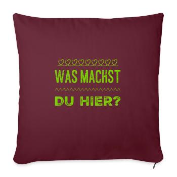 was willst du hier? - Sofakissenbezug 45 x 45 cm - Burgunderrot - Vorne