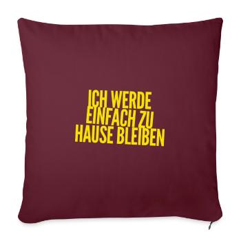 ich gehe nicht aus - Sofakissenbezug 45 x 45 cm - Burgunderrot - Vorne