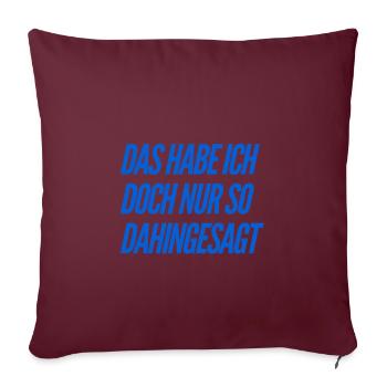 das habe ich nur so dahingesagt - Sofakissenbezug 45 x 45 cm - Burgunderrot - Vorne