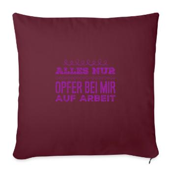 es gibt nur Opfer auf Arbeit - Sofakissenbezug 45 x 45 cm - Burgunderrot - Vorne