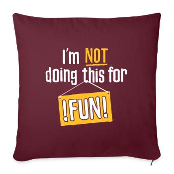 Je ne fais pas ça pour le plaisir - Housse de coussin décorative 45 x 45 cm - bordeaux - Devant