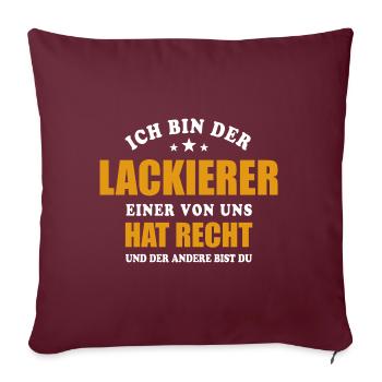 Ich bin der Lackierer - einer von uns hat Recht - Sofakissenbezug 45 x 45 cm - Burgunderrot - Vorne