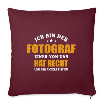 Ich bin der Fotograf - einer von uns hat Recht - Sofakissenbezug 45 x 45 cm - Burgunderrot - Vorne