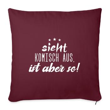 Sieht komisch aus, ist aber so! - Sofakissenbezug 45 x 45 cm - Burgunderrot - Vorne