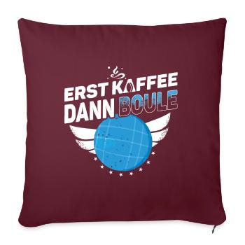 Boule Petanque - Erst Kaffee dann Boule - Sofakissenbezug 45 x 45 cm - Burgunderrot - Vorne
