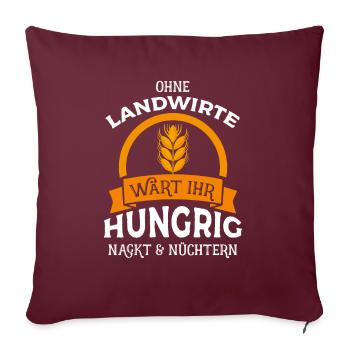 Ohne Landwirte wärt ihr hungrig nackt & nüchtern - - Sofakissenbezug 45 x 45 cm - Burgunderrot - Vorne