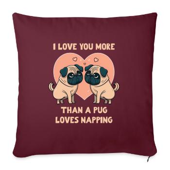 I Love you more than a pug loves Napping - Sofakissenbezug 45 x 45 cm - Burgunderrot - Vorne