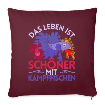 Das Leben ist schöner mit Kampffischen Lustiges - Sofakissenbezug 45 x 45 cm - Burgunderrot - Vorne
