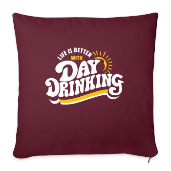 La vie est meilleure avec Day Drinking Funny Alcohol - Housse de coussin décorative 45 x 45 cm - bordeaux - Devant