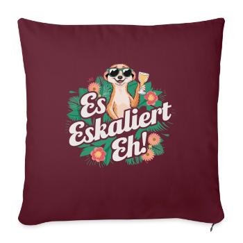 Es eskaliert eh Erdmännchen party Alkohol Spruch - Sofakissenbezug 45 x 45 cm - Burgunderrot - Vorne
