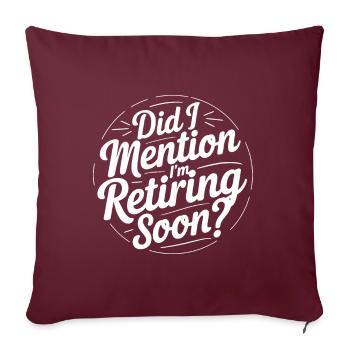 Ai-je mentionné que je prends bientôt ma retraite ? Drôle de retraite - Housse de coussin décorative 45 x 45 cm - bordeaux - Devant