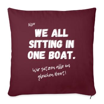 Englisches Sprichwort: We all sitting in one Boat. - Sofakissenbezug 45 x 45 cm - Burgunderrot - Vorne