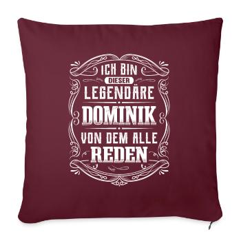 Ich bin dieser legendäre Dominik - Sofakissenbezug 45 x 45 cm - Burgunderrot - Vorne