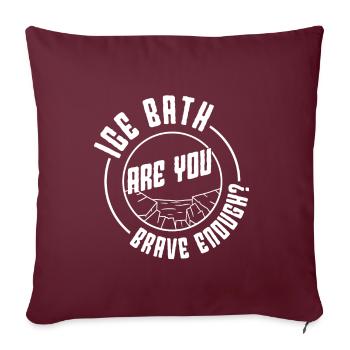 Bain glacé à l’eau glacée Êtes-vous assez courageux idée cadeau - Housse de coussin décorative 45 x 45 cm - bordeaux - Devant