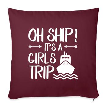 Oh Ship Its A Cruise Ship Girl Trip - Sofakissenbezug 45 x 45 cm - Burgunderrot - Vorne