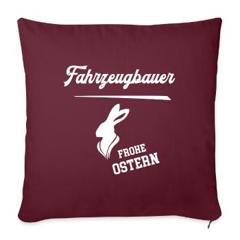 Fahrzeugbauer Frohe Ostern Ostergeschenk Meister - Sofakissenbezug 45 x 45 cm - Burgunderrot - Vorne