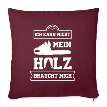 Ich Kann Nicht Mein Holz Braucht Mich Holzfäller - Sofakissenbezug 45 x 45 cm - Burgunderrot - Vorne