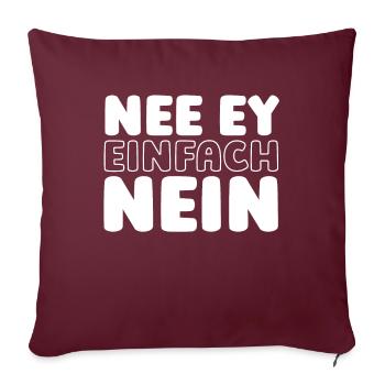 Schwarzer Humor Nee Ey Einfach Nein - Sofakissenbezug 45 x 45 cm - Burgunderrot - Vorne