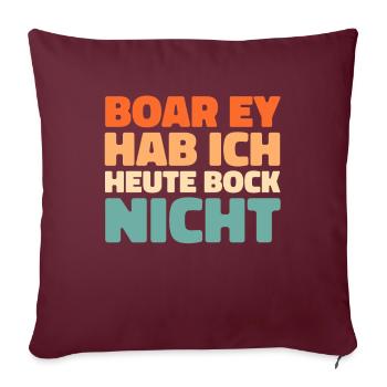 Schwarzer Humor Boar Ey Hab Ich Heute Bock Nicht - Sofakissenbezug 45 x 45 cm - Burgunderrot - Vorne