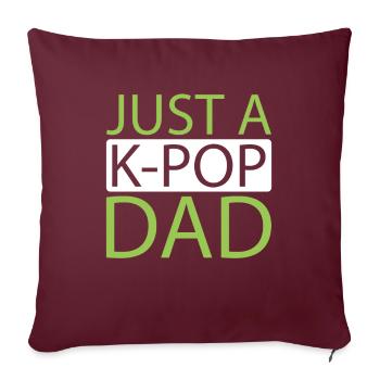K Pop Kpop Korean Pop Just A Kpop Dad - Sofakissenbezug 45 x 45 cm - Burgunderrot - Vorne