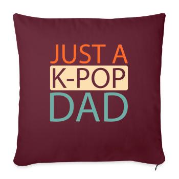 K Pop Kpop Korean Pop Just A Kpop Dad - Sofakissenbezug 45 x 45 cm - Burgunderrot - Vorne