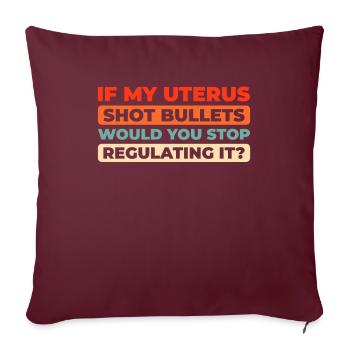Feminist Feminismus If My Uterus Shot Bullets - Sofakissenbezug 45 x 45 cm - Burgunderrot - Vorne
