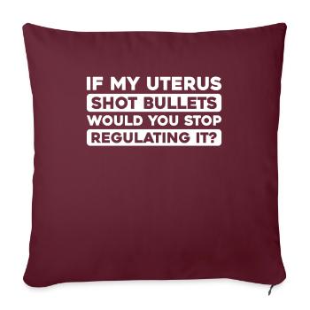 Feminist Feminismus If My Uterus Shot Bullets - Sofakissenbezug 45 x 45 cm - Burgunderrot - Vorne