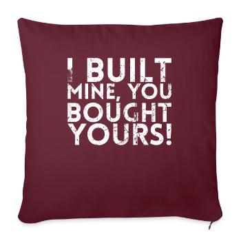 J’ai construit le mien, vous avez acheté le vôtre. - Housse de coussin décorative 45 x 45 cm - bordeaux - Devant