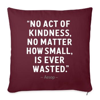 Aesop - No act of kindness no matter how small - Sofakissenbezug 45 x 45 cm - Burgunderrot - Vorne