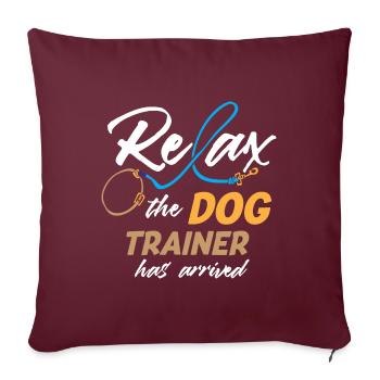 Relax The Dog Trainer Has Arrived Funny Dog - Sofakissenbezug 45 x 45 cm - Burgunderrot - Vorne