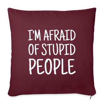 J’ai peur des gens stupides - Housse de coussin décorative 45 x 45 cm - bordeaux - Devant