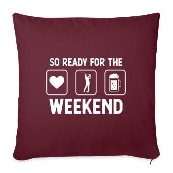 Tellement prêt pour le week-end - bière - golf - - Housse de coussin décorative 45 x 45 cm - bordeaux - Devant