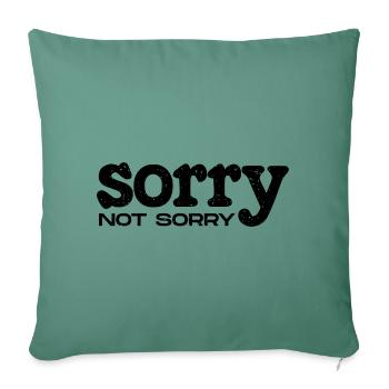 Sorry Not Sorry. Ironic and Funny Design - Sofa pillowcase 17,3'' x 17,3'' (45 x 45 cm) - cypress green - Front