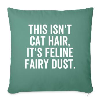 Ce n’est pas des poils de chat, c’est de la poussière de fée féline - Housse de coussin décorative 45 x 45 cm - vert sapin - Devant