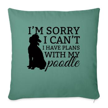 Hund / Pudel: I´m Sorry. I Can´t. I Have Plans - Sofakissenbezug 45 x 45 cm - Tanngrün - Vorne