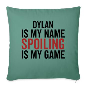 Dylan is My Name Spoiling is My Game - Sofa pillowcase 17,3'' x 17,3'' (45 x 45 cm) - cypress green - Front