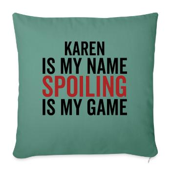 Karen is My Name Spoiling is My Game - Sofa pillowcase 17,3'' x 17,3'' (45 x 45 cm) - cypress green - Front