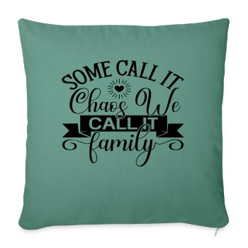 Some Call It Chaos We Call It Family - Sofa pillowcase 17,3'' x 17,3'' (45 x 45 cm) - cypress green - Front