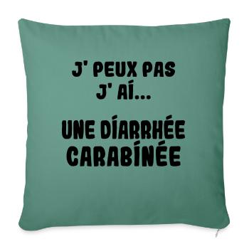 J'peux pas j'ai une Diarrhée carabinée - Housse de coussin décorative 45 x 45 cm - vert sapin - Devant