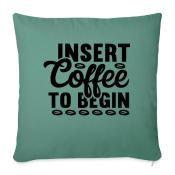 Insert Coffee to Begin - Sofakissenbezug 45 x 45 cm - Tanngrün - Vorne