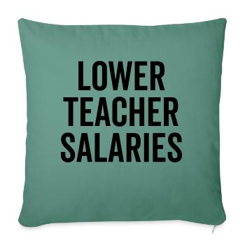Lower Teacher Salaries - Sofa pillowcase 17,3'' x 17,3'' (45 x 45 cm) - cypress green - Front