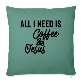 Alles, was ich brauche, ist Kaffee und Jesus - Sofakissenbezug 45 x 45 cm - Tanngrün - Vorne