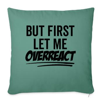 Mais d’abord, permettez-moi de réagir de manière excessive - Housse de coussin décorative 45 x 45 cm - vert sapin - Devant