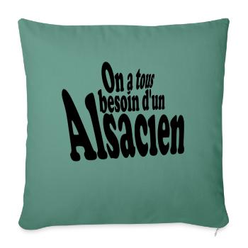 On a tous besoin d un alsacien - Housse de coussin décorative 45 x 45 cm - vert sapin - Devant