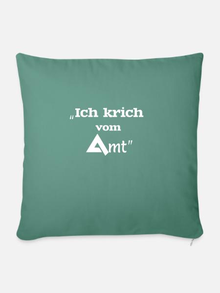 Ich krich vom Amt - Sofakissenbezug 45 x 45 cm - Tanngrün